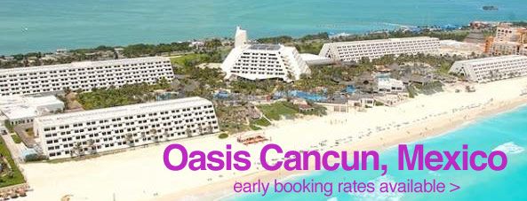 Oasis Cancun, Mexico. Early Booking Rates Available.